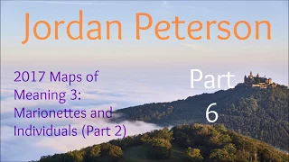 2017 Maps of Meaning 3: Marionettes and Individuals (Part 2) from Jordan Peterson Part 6 of 10