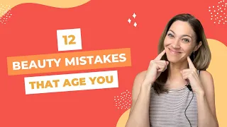 12 Beauty Mistakes That Age You