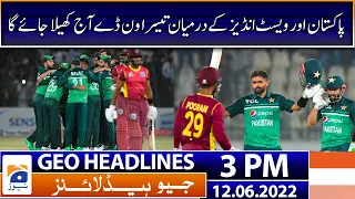 Geo News Headlines Today 3 PM | Pak vs WI - Maryam Aurangzeb | 12 June 2022