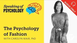 Speaking of Psychology: The psychology of fashion, with Carolyn Mair, PhD