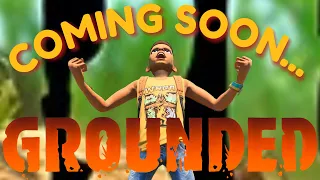 GROUNDED: COMING SOON...