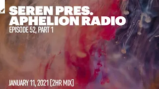 Aphelion Radio 052 - Part 1 with Seren (January 11, 2021) [2 Hour Trance & Progressive Live DJ Mix]