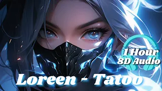 ➤ Loreen  - Tatoo 1 Hour in 8D Audio, With the Best Remixes, My Fav Tracks