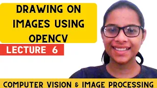 Computer Vision and Image Processing | Lecture 6 | Drawing over images using OpenCV