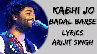 Kabhi Jo Baadal Barse Main Dekhoon Tujhe Aankhein Bharke (Lyrics) - Arijit Singh |soft music