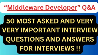 "Middleware Developer Q&A", 50 Most Asked Interview Q&A for MIDDLEWARE DEVELOPER Interviews !!