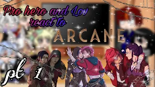 pro hero and lov react to Arcane [part1]