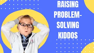How to Raise Problem-Solving Kids | Essential Tips for Parents | Character Trait Tuesday