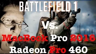 Battlefield 1 Vs. MacBook Pro 2016 Radeon Pro 460