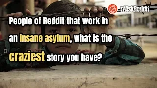 People of Reddit that work in an insane asylum share the craziest stories!