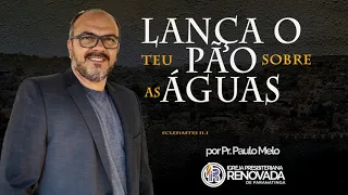 LANÇA TEU PÃO SOBRE AS ÁGUAS - Eclesiastes 11:1