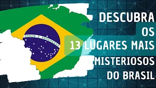 DESCUBRA OS 13 LUGARES MAIS MISTERIOSOS DO BRASIL