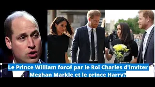 Le Prince William forcé par le Roi Charles d'inviter Meghan Markle et le prince Harry?