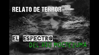 EL ESPECTRO Del Rio Moctezuma | Historia De TERROR