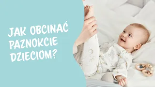 Jak poprawnie obcinać paznokcie dzieciom?