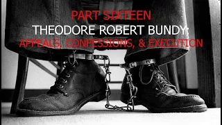 Part Sixteen - Appeals, Confessions, and Execution of Ted Bundy