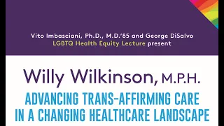 2019 Imbasciani/DiSalvo LGBTQ Health Equity Lecture - Willy Wilkinson, MPH