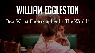 Most Overrated Photographer EVER? William EGGLESTON