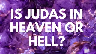 Is Judas In Heaven or Hell? - Your Questions, Honest Answers