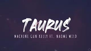 Machine Gun Kelly - Taurus (Feat. Naomi Wild) (Lyrics) 1 Hour