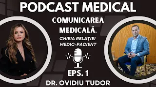 Comunicarea, cheia relației medic-pacient. Dr. Ovidiu Tudor, medic specialist neurolog