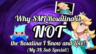 Why SML Rosalina is NOT the Rosalina I Know and Love! (My 3K Sub Special!)