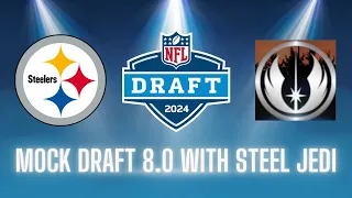 Pittsburgh Steelers || 2024 Mock Draft 8.0 || FT. Steel Jedi