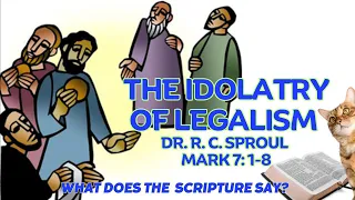 The Idolatry of Legalism w/  Dr  R  C  Sproul  Mark 7:1-8