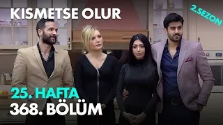 Kısmetse Olur 25. Hafta 368. Bölüm - Full Bölüm