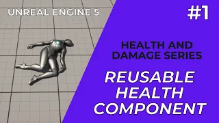 Unreal Engine 5 - Health and Damage 01 - Reusable Health Component