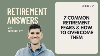 7 Common Retirement Fears & How To Overcome Them