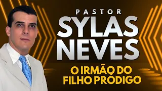 Pr.  Sylas Neves - O irmão do filho pródigo - Mensagem completa