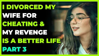 I Divorced My Wife For Cheating & My Revenge Is A Better Life Part 3...(Reddit Cheating)