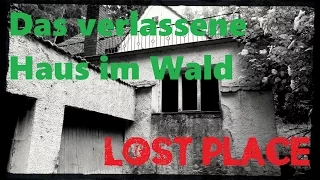 LOST PLACE- Das verlassene Haus im Wald