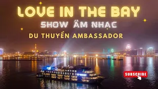 Love in the Bay - Show âm nhạc độc đáo của du thuyền Ambassador [Review chi tiết]