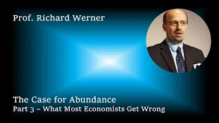 What Most Economists Get Wrong - Richard Werner