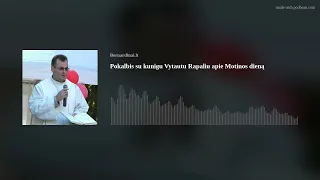 Pokalbis su kunigu Vytautu Rapaliu Motinos dienos proga