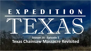 Expedition Texas - ET 1605 - Texas Chainsaw Revisited