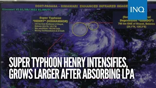 Super Typhoon Henry intensifies, grows larger after absorbing LPA