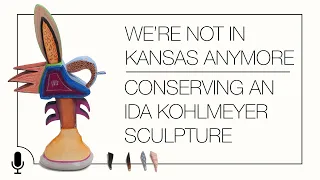 We're Not In Kansas Anymore; Conserving an Ida Kohlmeyer Sculpture