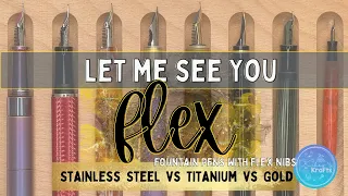 Best Flex Nib Fountain Pen: Stainless Steel vs Titanium vs Gold