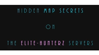 22 MAPs with Secrets on the EliteHunterz Servers - HD