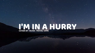 I'm In A Hurry (lyrics) - Music Travel Love