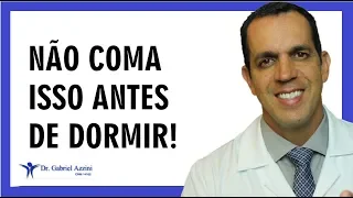 10 PIORES ALIMENTOS PARA COMER ANTES DE DORMIR / Dr. Gabriel Azzini