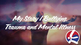 My Story | Bullying, Trauma, and Mental Illness