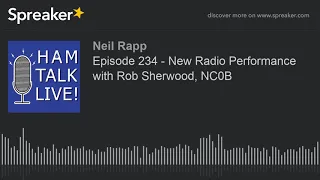 Episode 234 - New Radio Performance with Rob Sherwood, NC0B