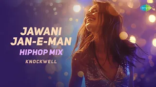 Jawani Jan-E-Man | HipHop Mix | Knockwell | Bollywood Love Song