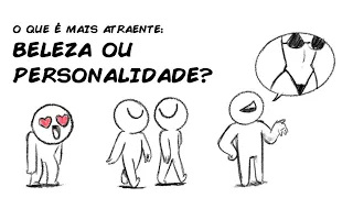 O QUE É MAIS ATRAENTE: BELEZA OU PERSONALIDADE?