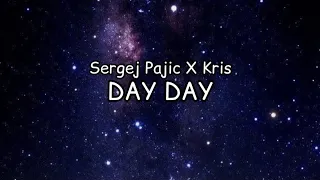 SERGEJ PAJIC X KRIS - DAY DAY (LYRICS)