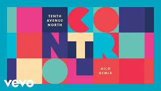 Tenth Avenue North - Control (AILO Remix) [Audio]